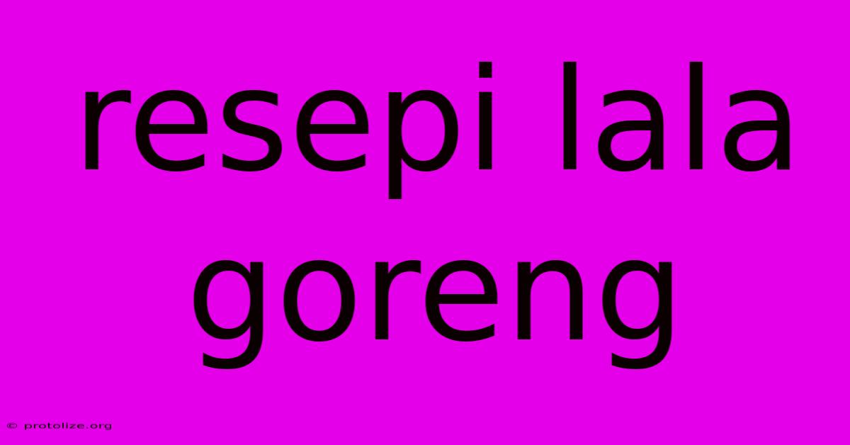 Resepi Lala Goreng