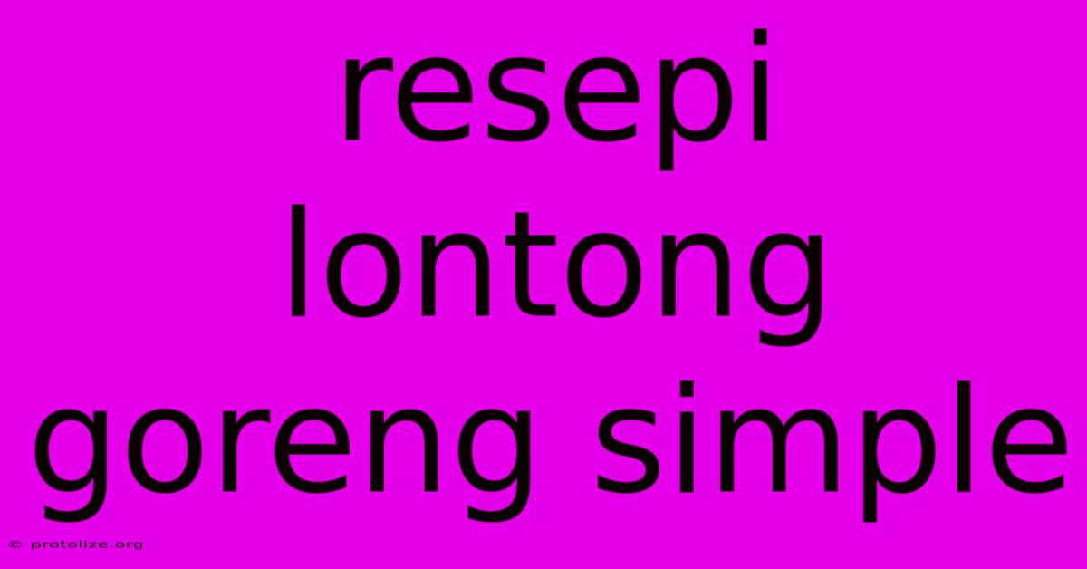 Resepi Lontong Goreng Simple