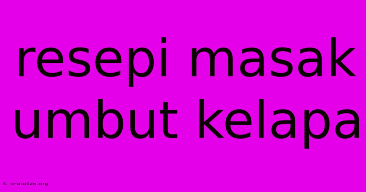 Resepi Masak Umbut Kelapa