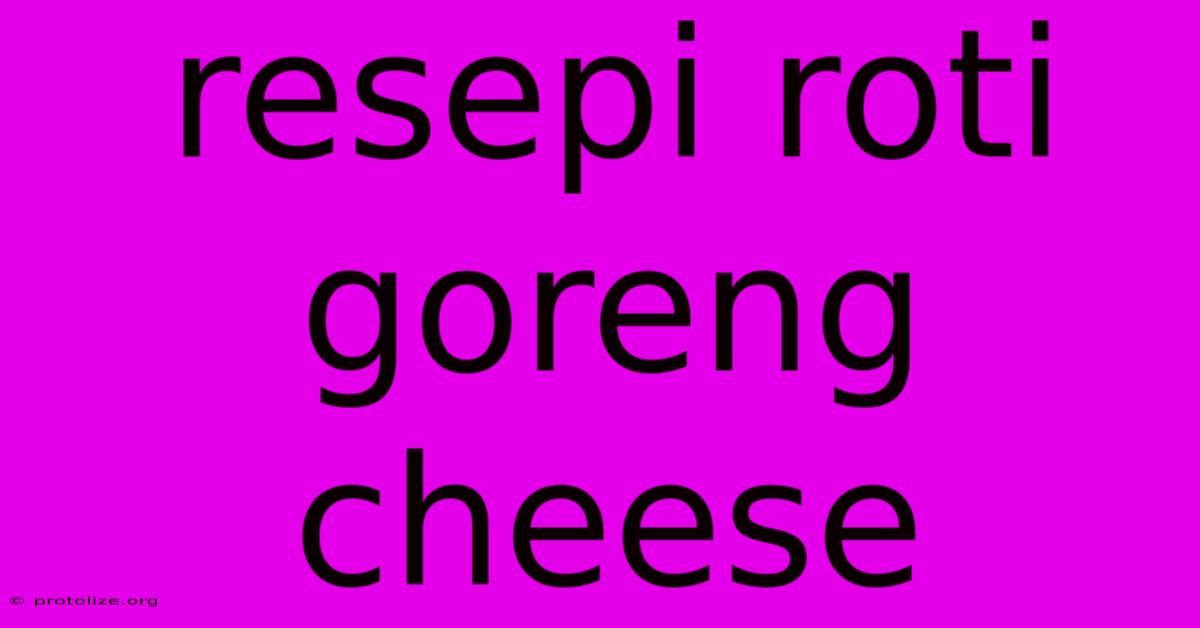 Resepi Roti Goreng Cheese