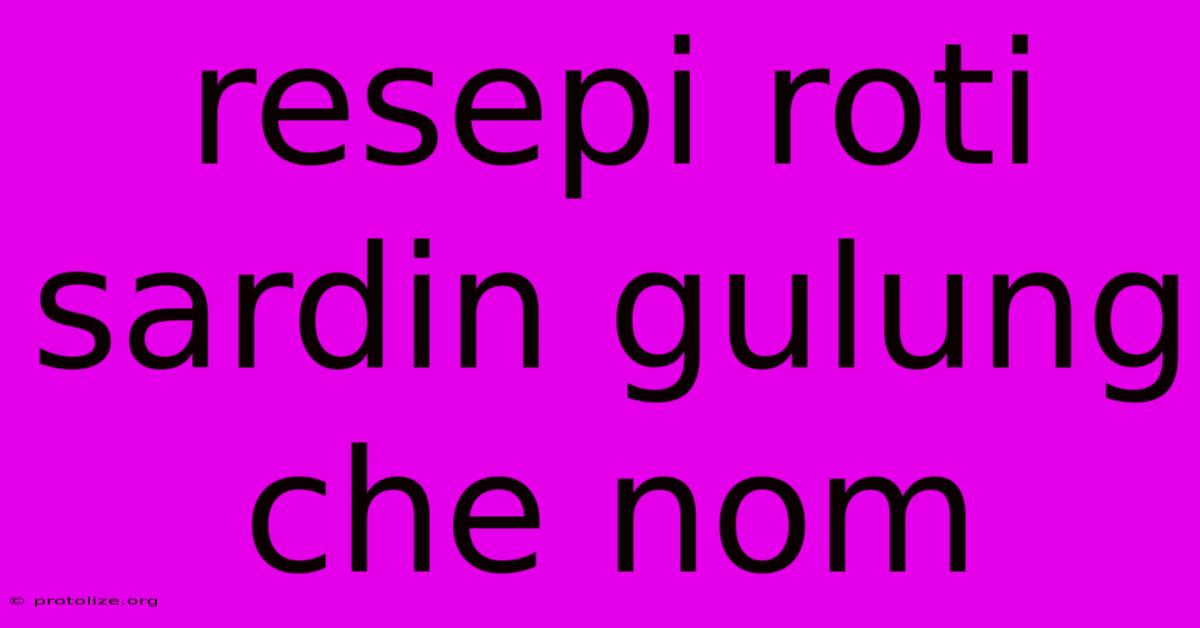 Resepi Roti Sardin Gulung Che Nom