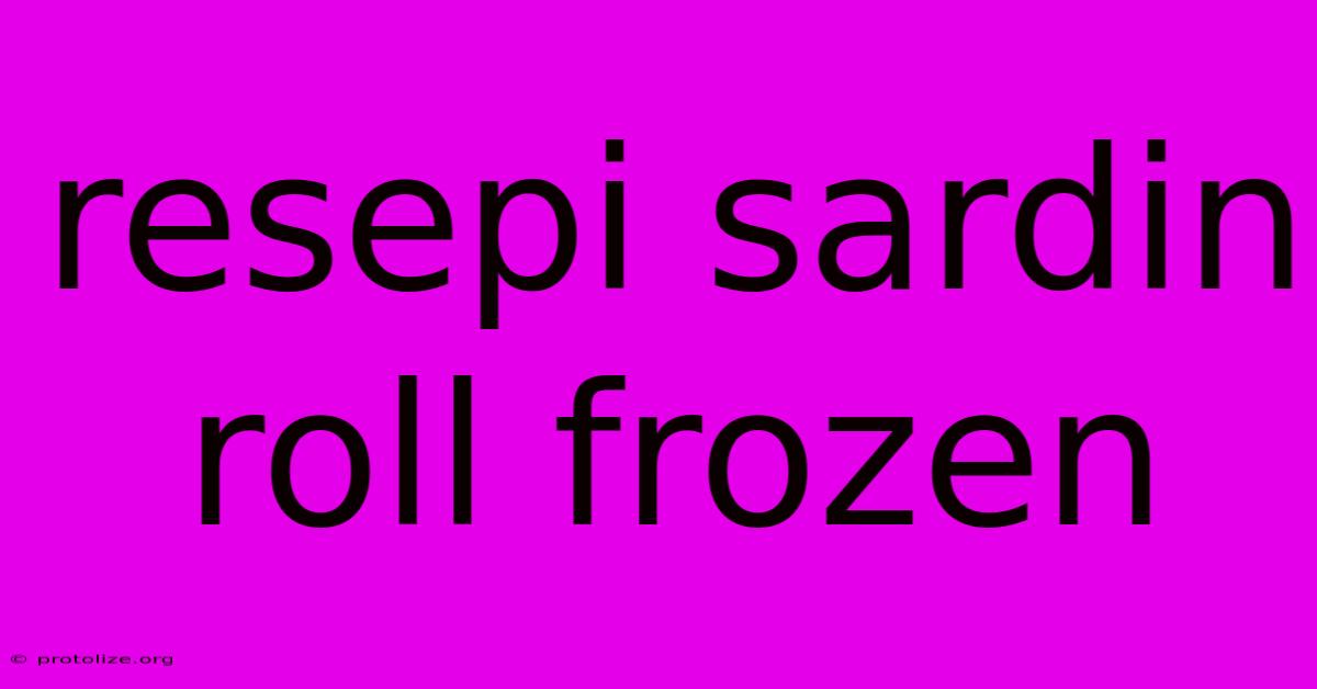 Resepi Sardin Roll Frozen