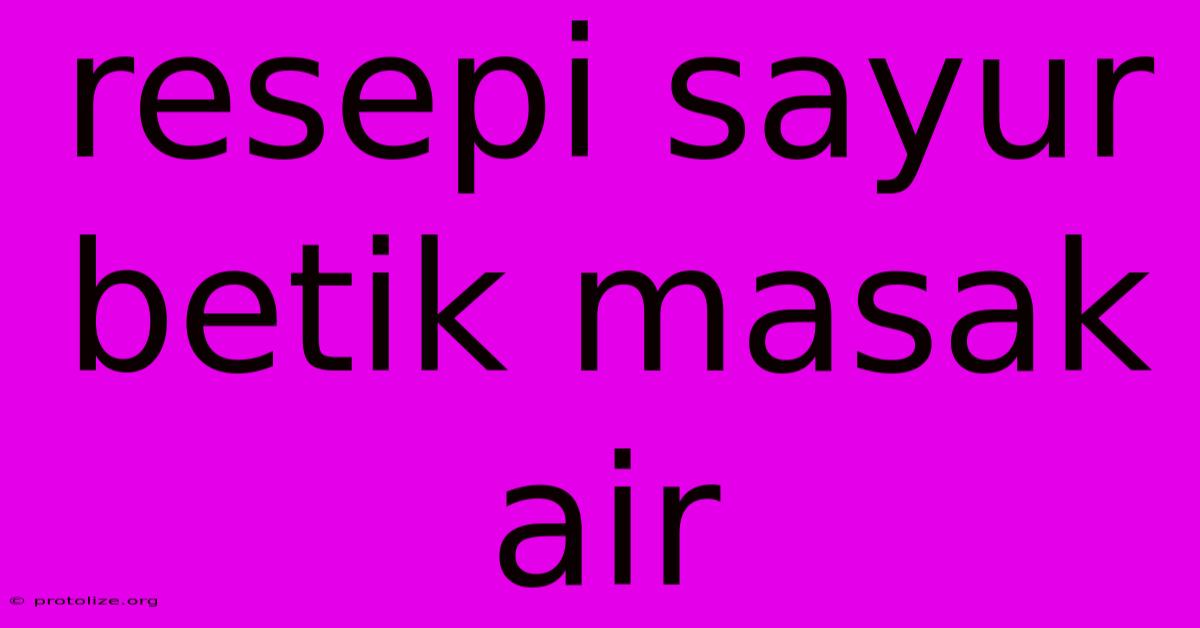 Resepi Sayur Betik Masak Air