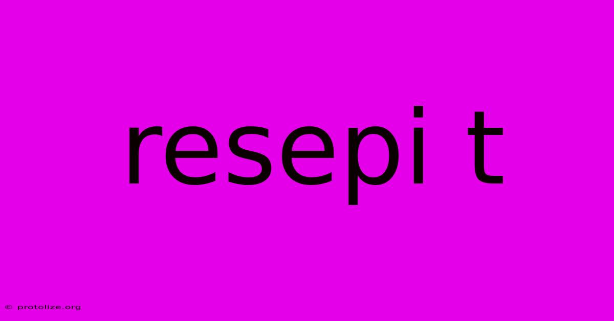 Resepi T