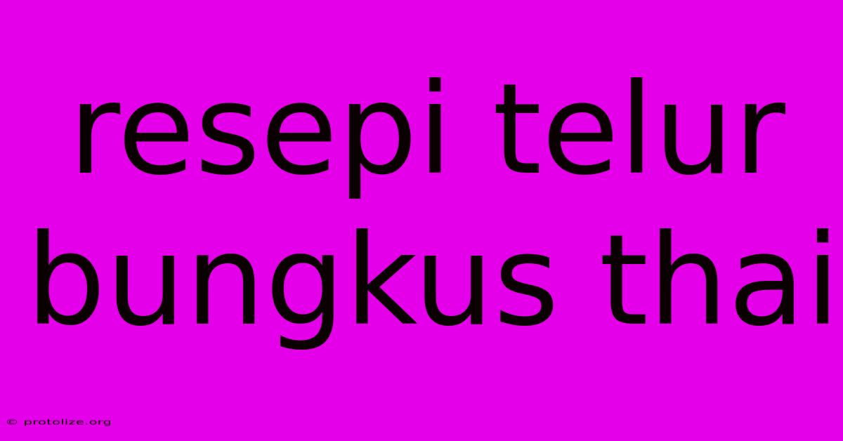 Resepi Telur Bungkus Thai