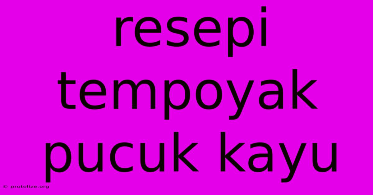 Resepi Tempoyak Pucuk Kayu