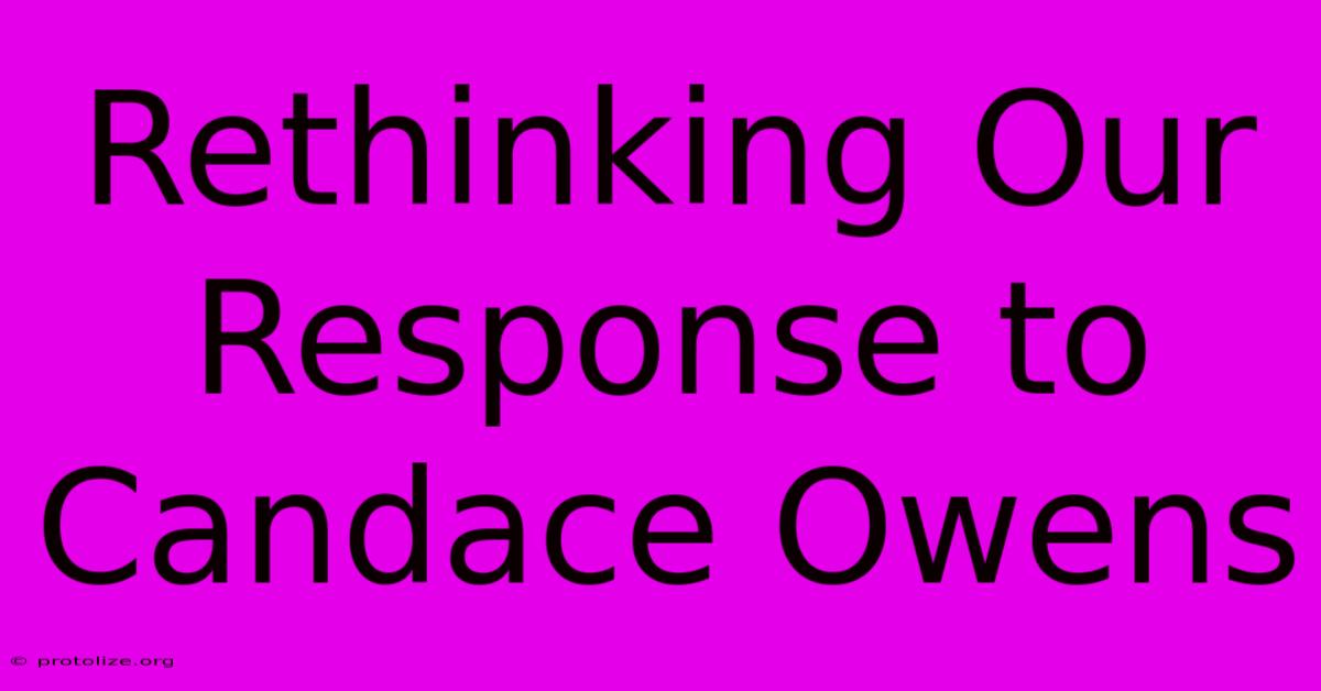 Rethinking Our Response To Candace Owens Rethinking Our Response To Candace Owens