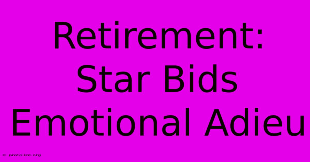 Retirement: Star Bids Emotional Adieu Retirement: Star Bids Emotional Adieu