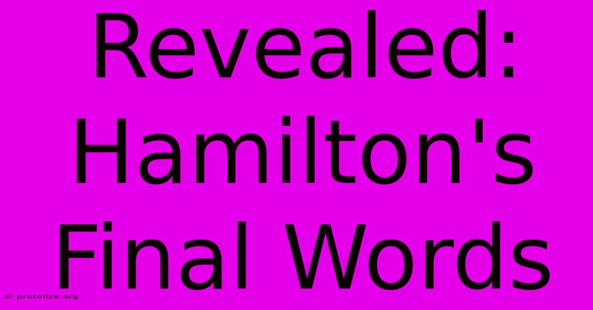 Revealed: Hamilton's Final Words Revealed: Hamilton's Final Words