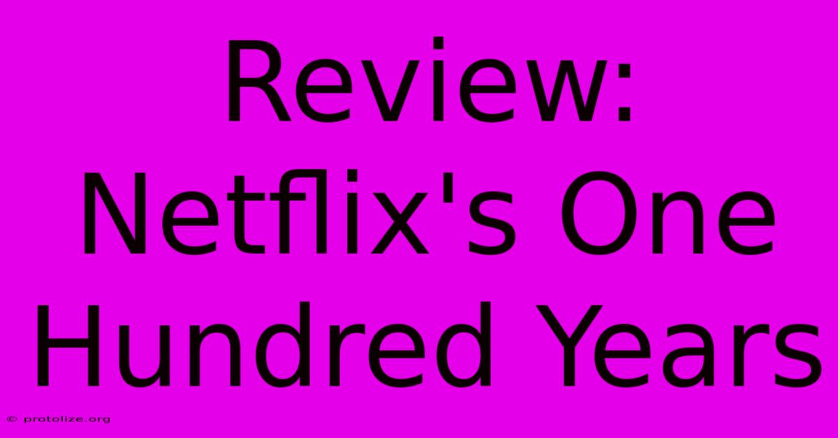Review: Netflix's One Hundred Years Review: Netflix's One Hundred Years