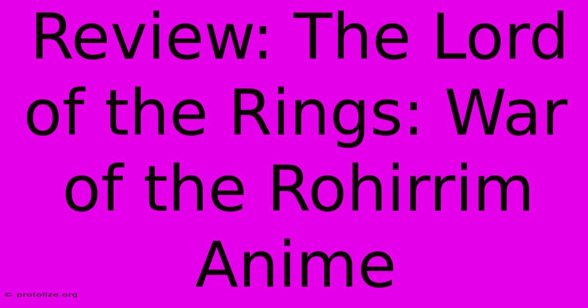 Review: The Lord Of The Rings: War Of The Rohirrim Anime