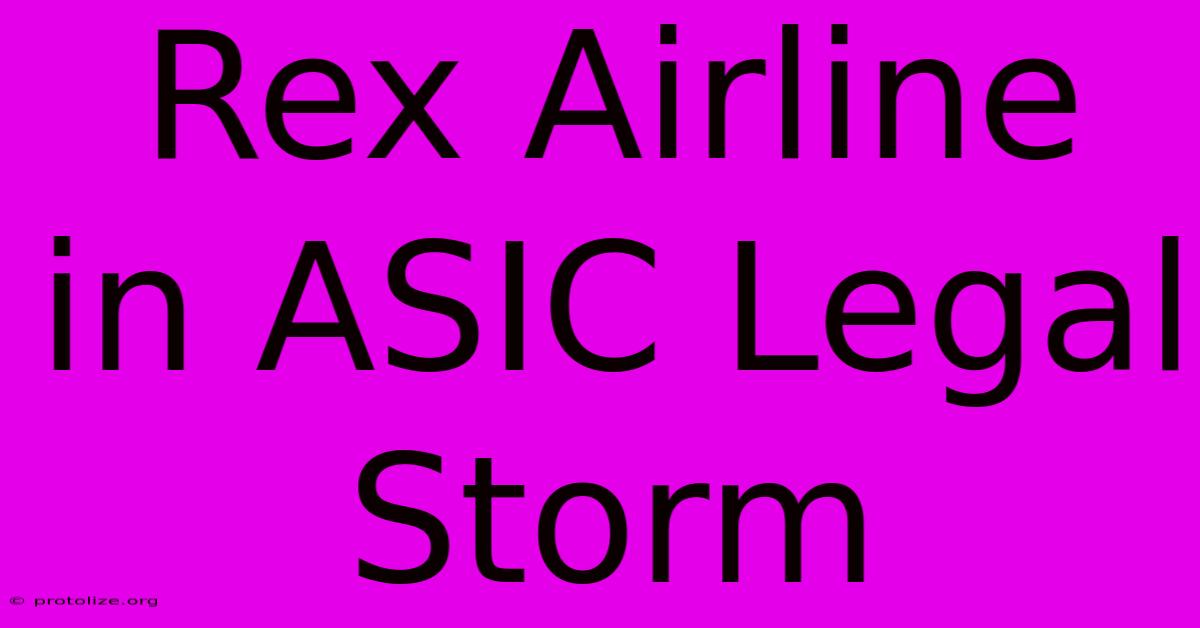 Rex Airline In ASIC Legal Storm Rex Airline In ASIC Legal Storm