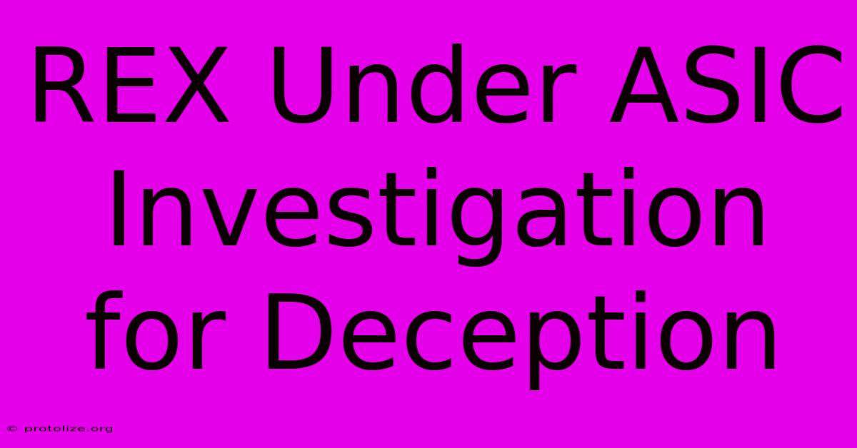 REX Under ASIC Investigation For Deception REX Under ASIC Investigation For Deception