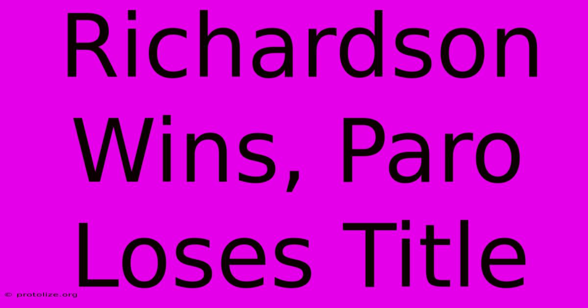 Richardson Wins, Paro Loses Title Richardson Wins, Paro Loses Title