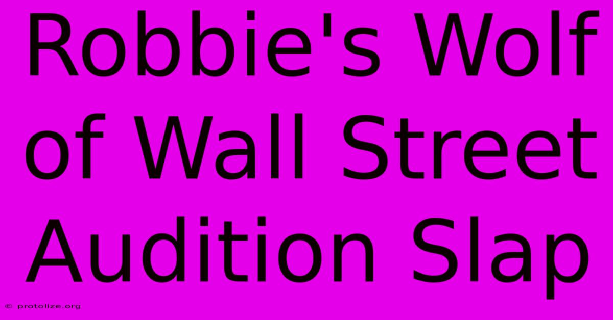 Robbie's Wolf Of Wall Street Audition Slap Robbie's Wolf Of Wall Street Audition Slap