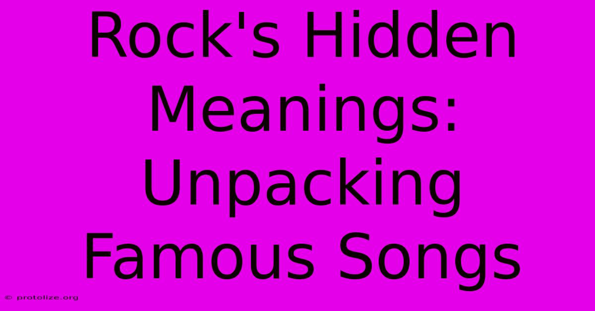 Rock's Hidden Meanings: Unpacking Famous Songs Rock's Hidden Meanings: Unpacking Famous Songs
