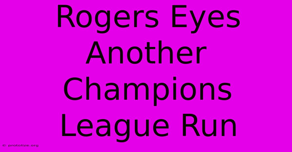 Rogers Eyes Another Champions League Run