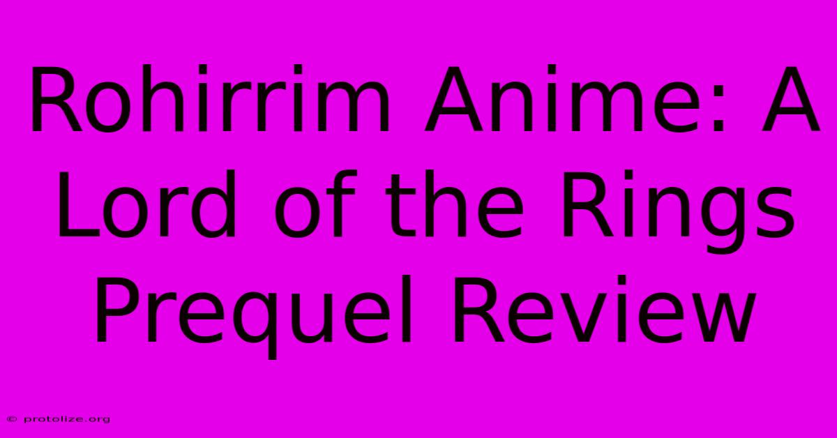 Rohirrim Anime: A Lord Of The Rings Prequel Review