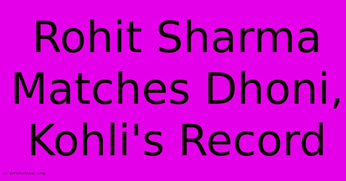 Rohit Sharma Matches Dhoni, Kohli's Record Rohit Sharma Matches Dhoni, Kohli's Record