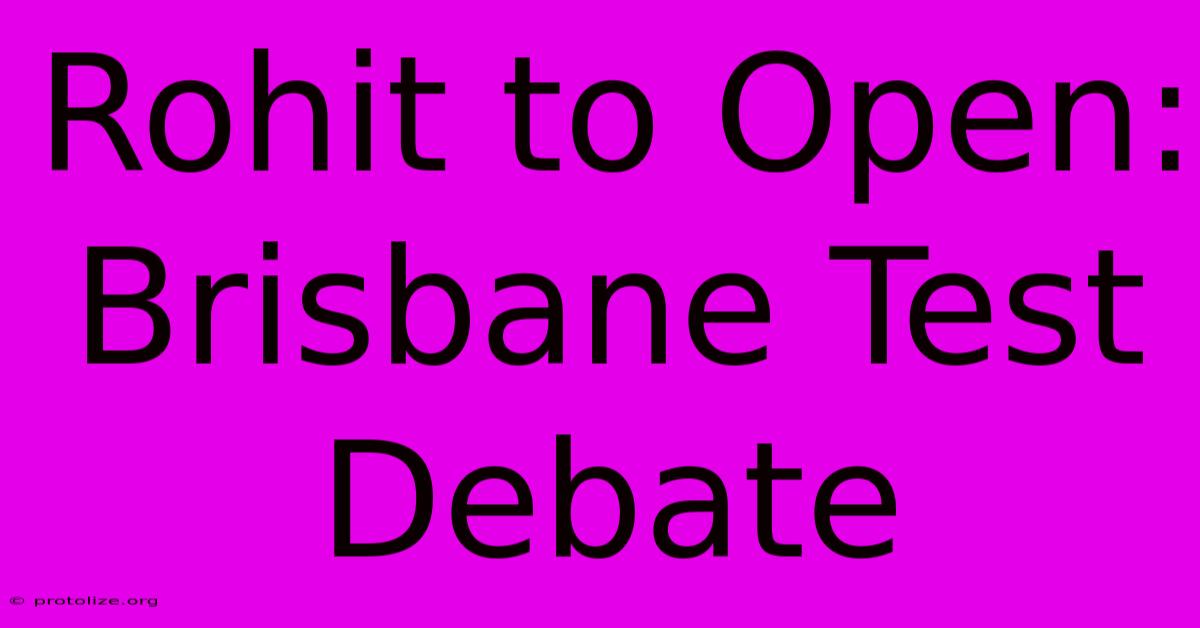 Rohit To Open: Brisbane Test Debate Rohit To Open: Brisbane Test Debate