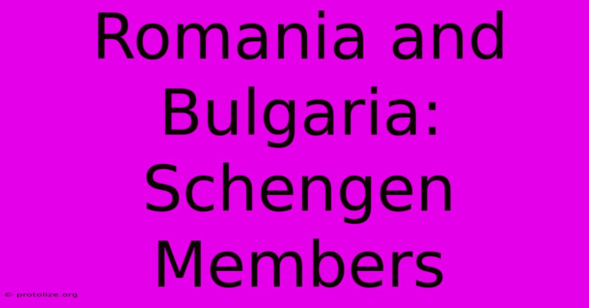 Romania And Bulgaria: Schengen Members Romania And Bulgaria: Schengen Members