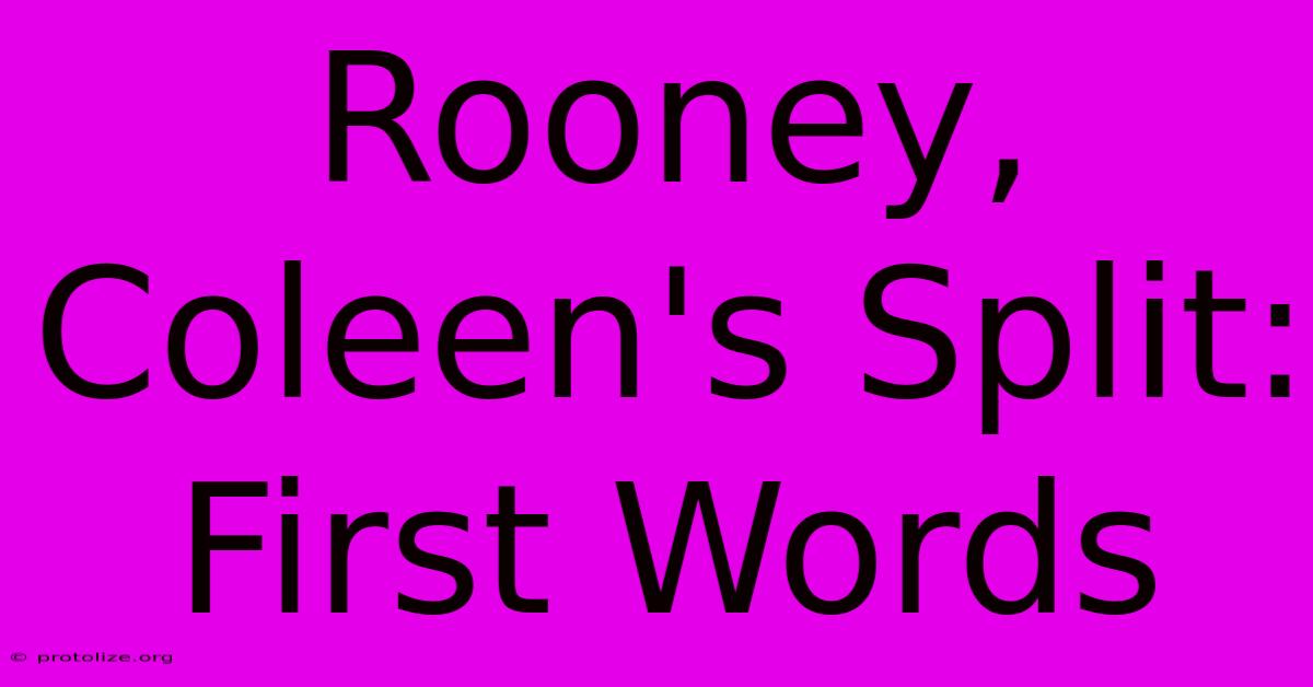 Rooney, Coleen's Split: First Words