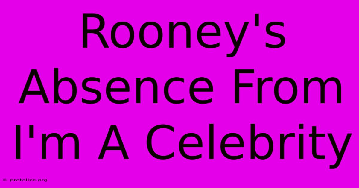 Rooney's Absence From I'm A Celebrity