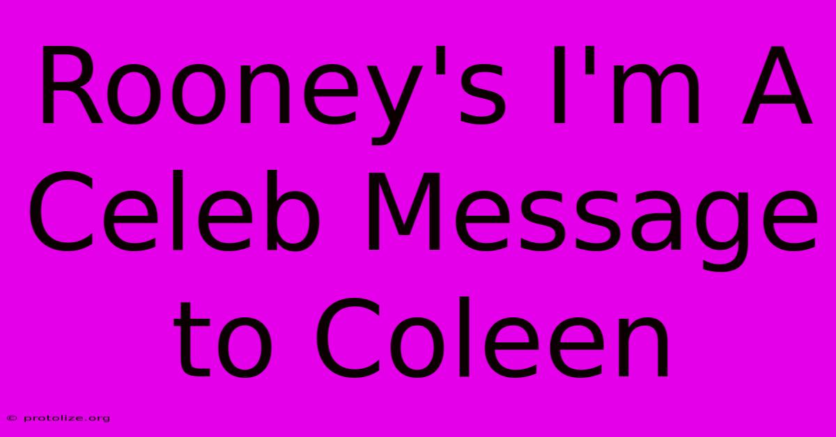 Rooney's I'm A Celeb Message To Coleen