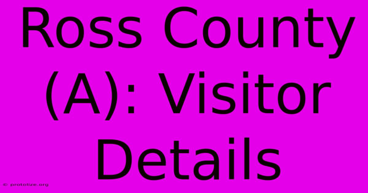 Ross County (A): Visitor Details Ross County (A): Visitor Details