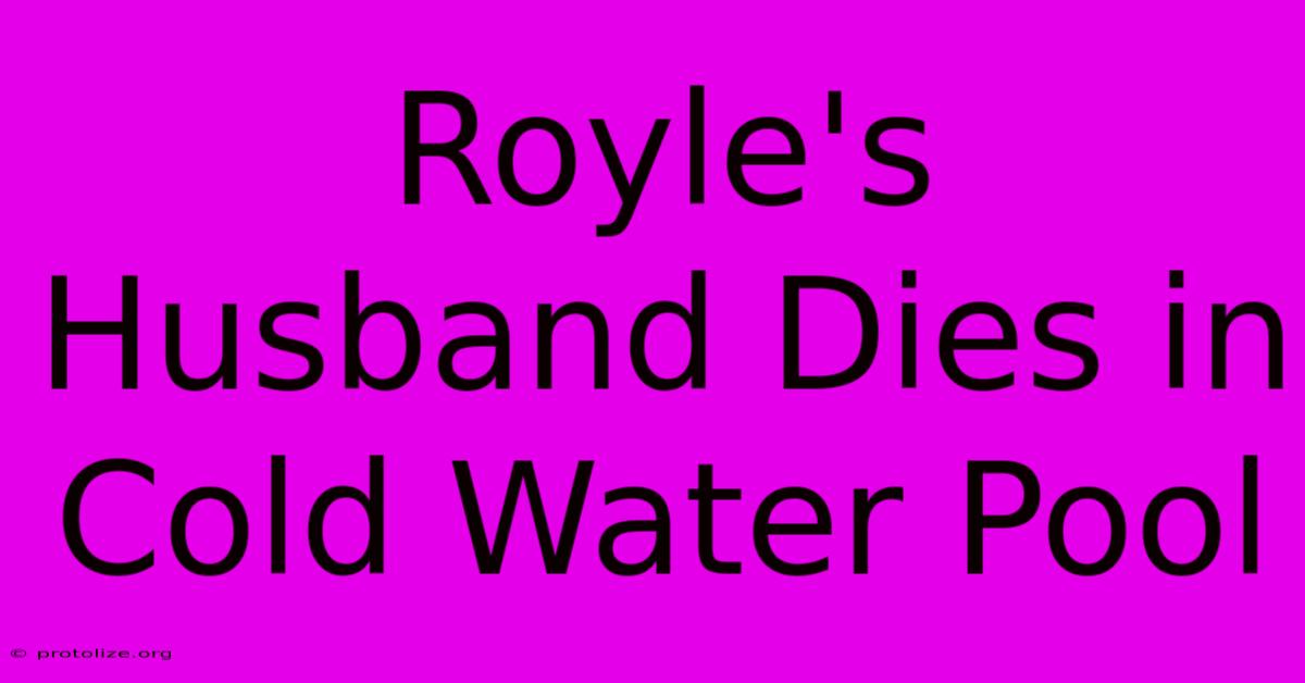 Royle's Husband Dies In Cold Water Pool