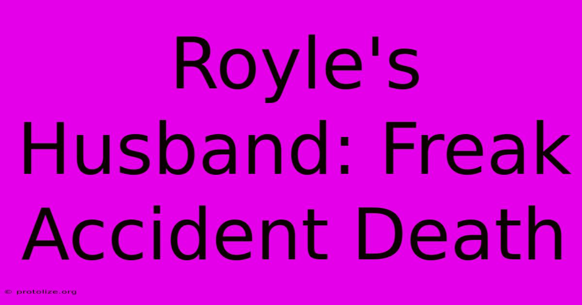Royle's Husband: Freak Accident Death