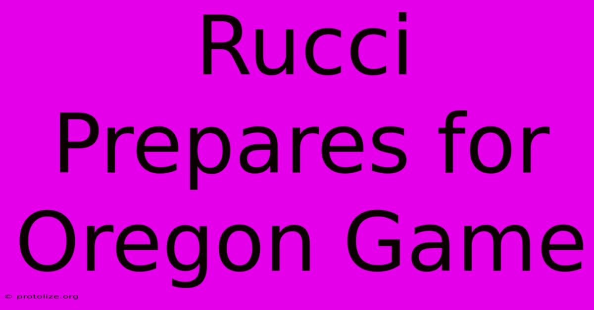 Rucci Prepares For Oregon Game Rucci Prepares For Oregon Game