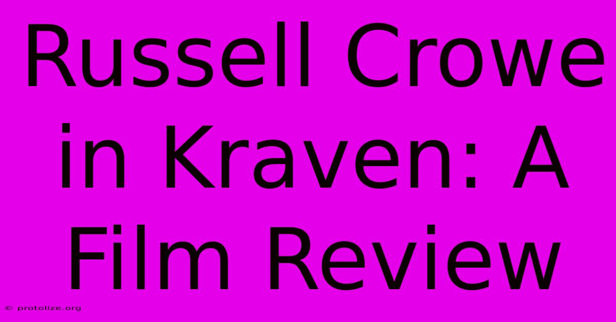 Russell Crowe In Kraven: A Film Review