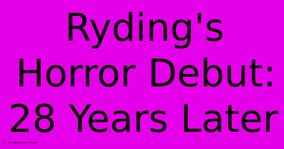 Ryding's Horror Debut: 28 Years Later Ryding's Horror Debut: 28 Years Later