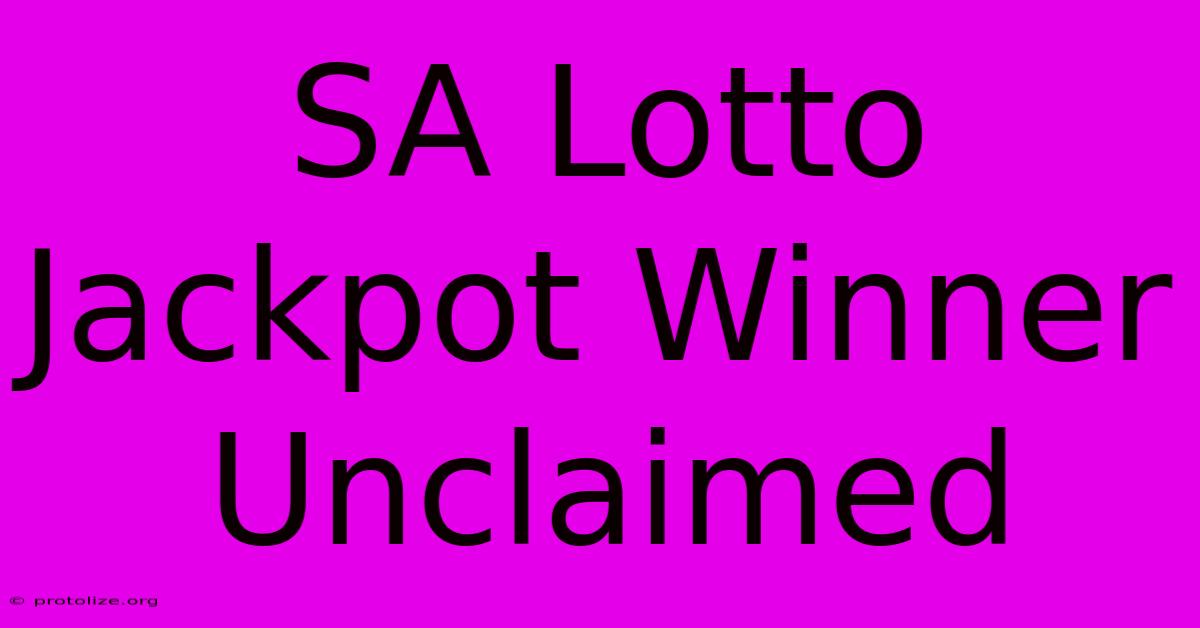 SA Lotto Jackpot Winner Unclaimed SA Lotto Jackpot Winner Unclaimed