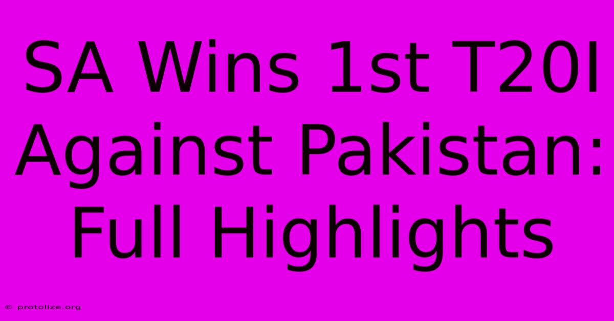 SA Wins 1st T20I Against Pakistan: Full Highlights SA Wins 1st T20I Against Pakistan: Full Highlights