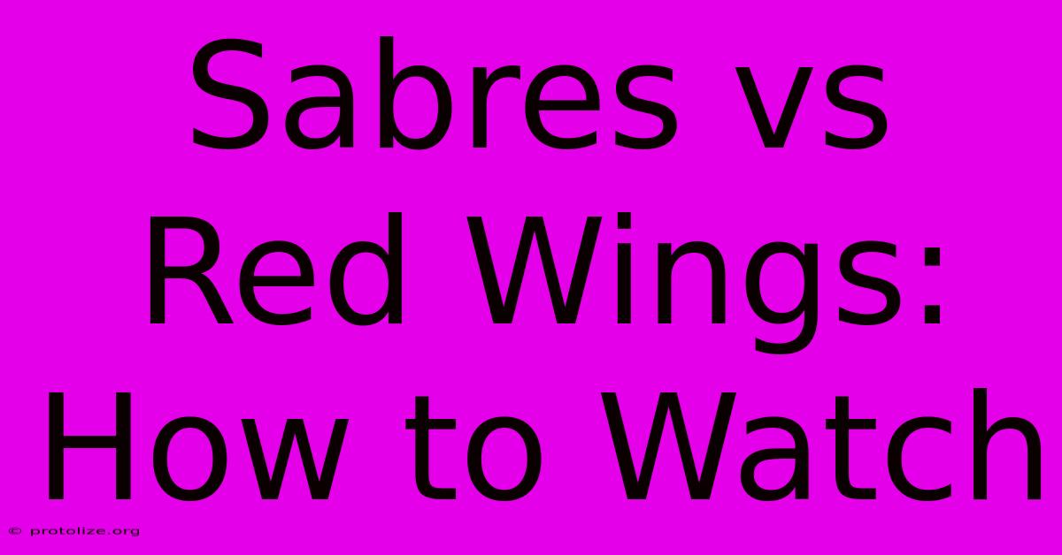 Sabres Vs Red Wings: How To Watch