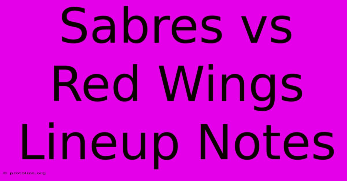 Sabres Vs Red Wings Lineup Notes