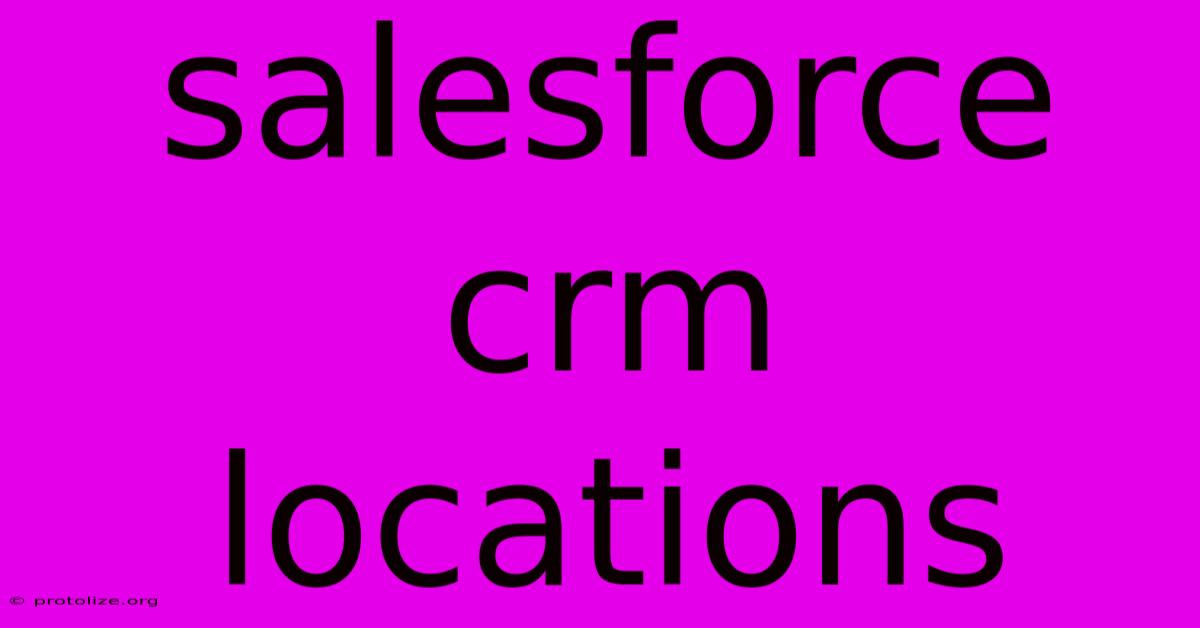 Salesforce Crm Locations Salesforce Crm Locations