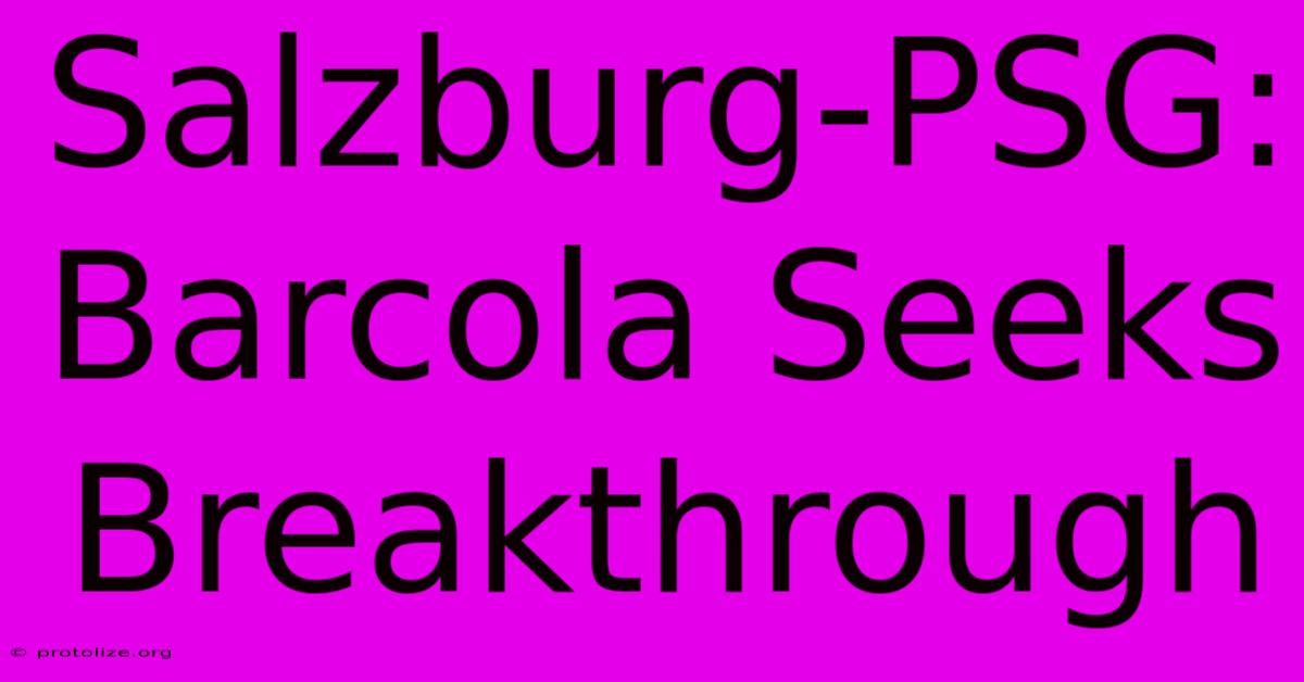 Salzburg-PSG: Barcola Seeks Breakthrough Salzburg-PSG: Barcola Seeks Breakthrough