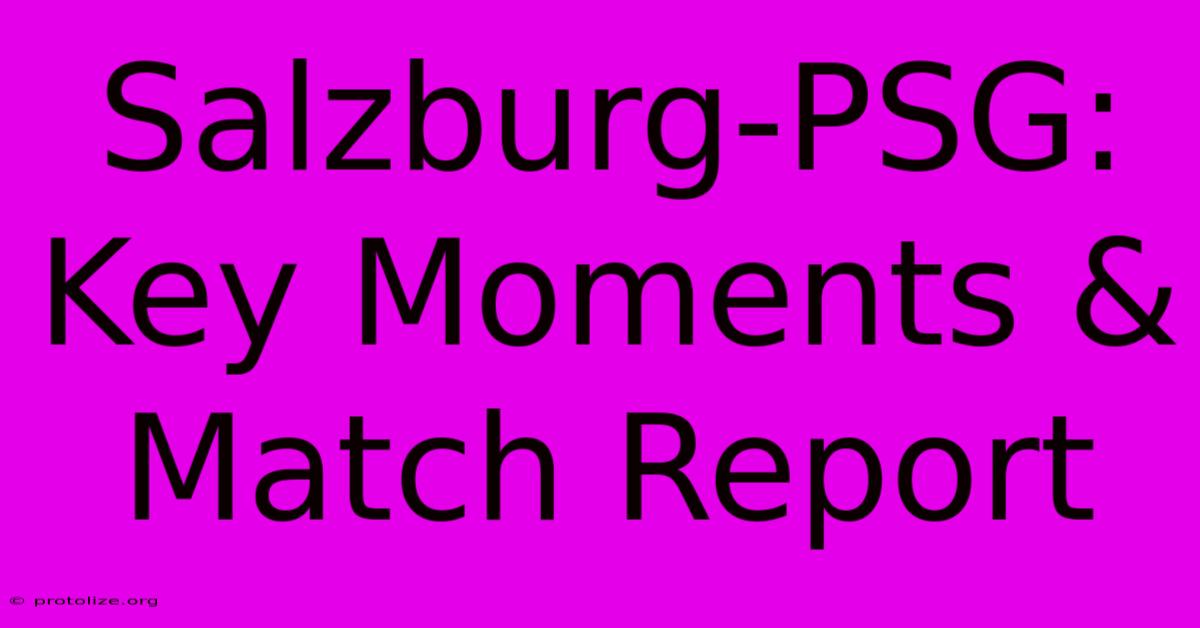 Salzburg-PSG: Key Moments & Match Report Salzburg-PSG: Key Moments & Match Report