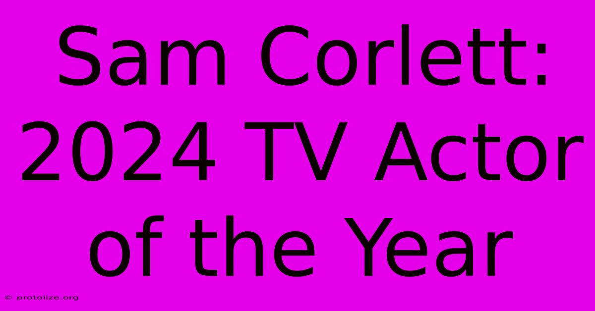 Sam Corlett: 2024 TV Actor Of The Year