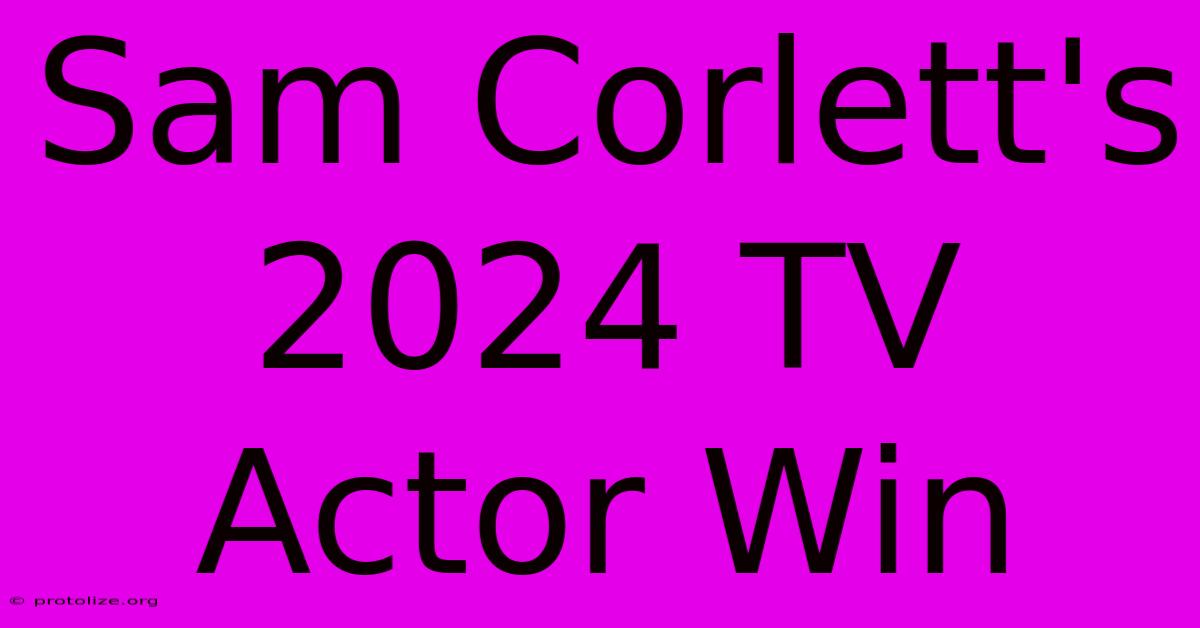 Sam Corlett's 2024 TV Actor Win