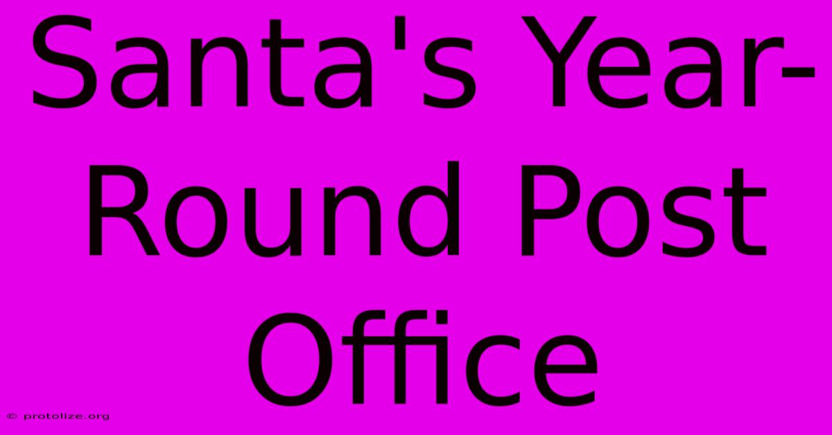 Santa's Year-Round Post Office Santa's Year-Round Post Office