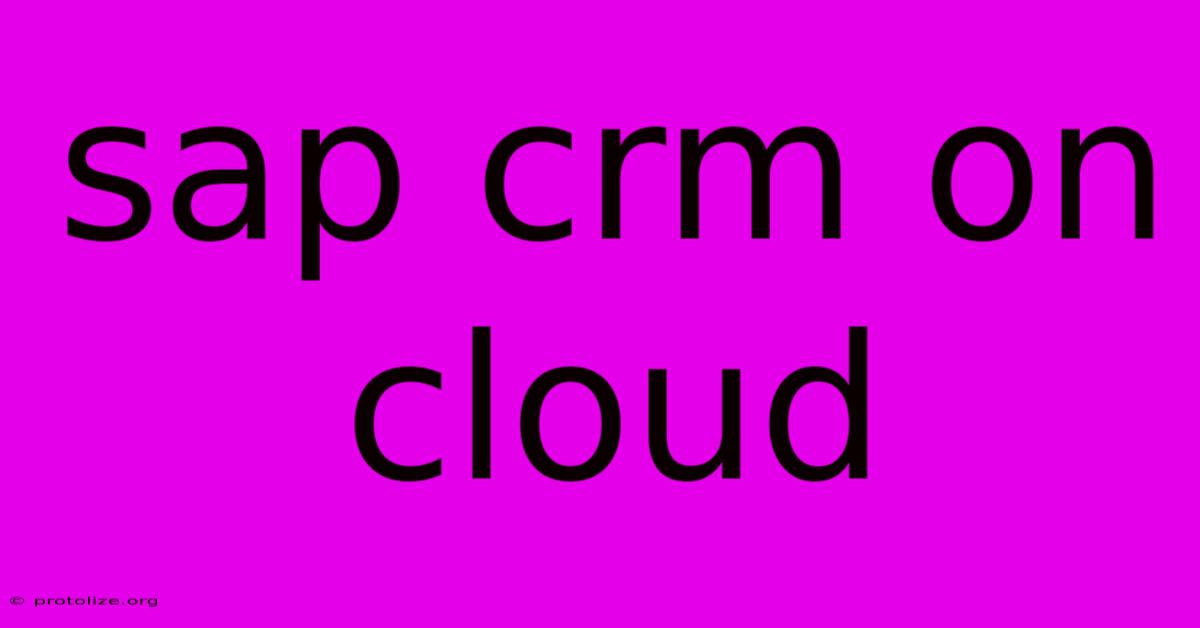 Sap Crm On Cloud Sap Crm On Cloud