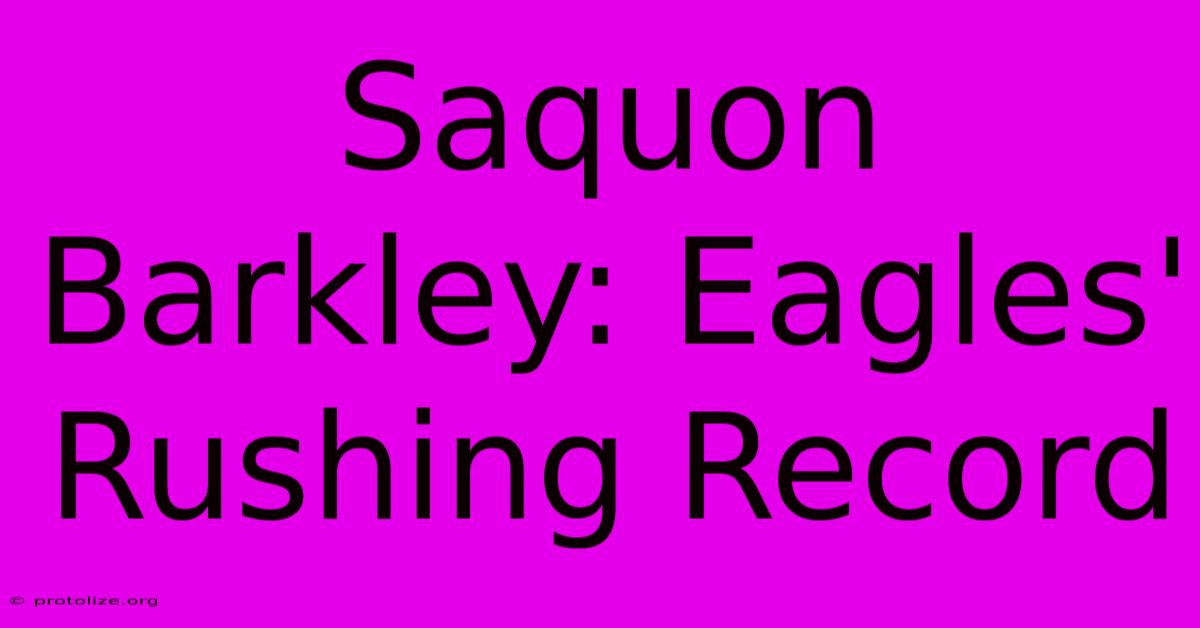 Saquon Barkley: Eagles' Rushing Record Saquon Barkley: Eagles' Rushing Record