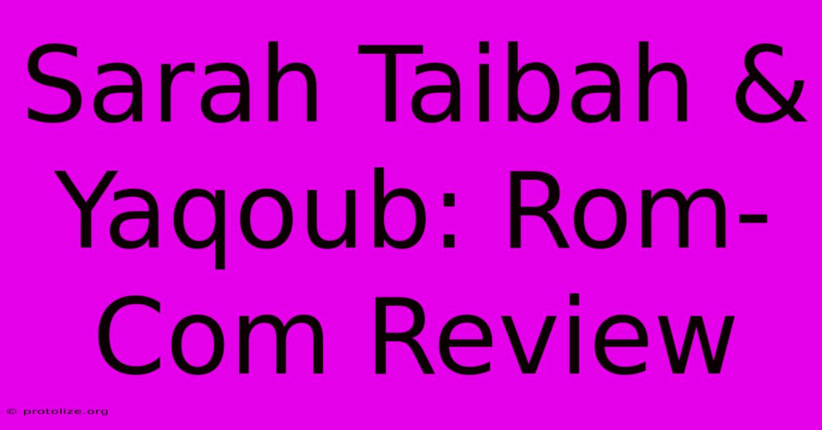 Sarah Taibah & Yaqoub: Rom-Com Review Sarah Taibah & Yaqoub: Rom-Com Review