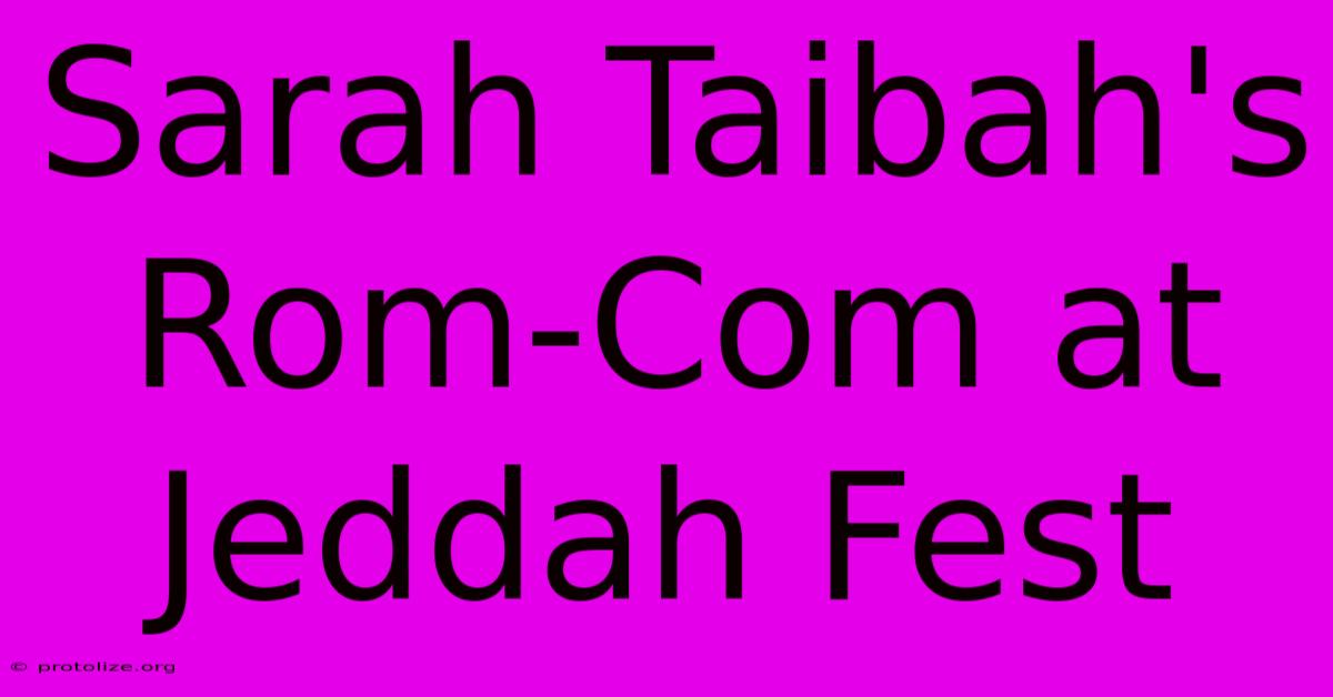 Sarah Taibah's Rom-Com At Jeddah Fest Sarah Taibah's Rom-Com At Jeddah Fest