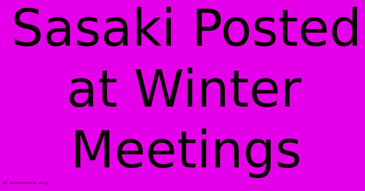 Sasaki Posted At Winter Meetings Sasaki Posted At Winter Meetings
