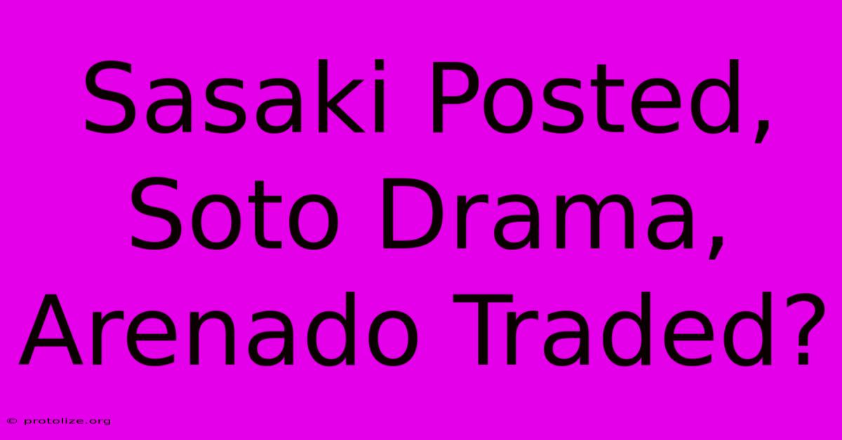 Sasaki Posted, Soto Drama, Arenado Traded? Sasaki Posted, Soto Drama, Arenado Traded?